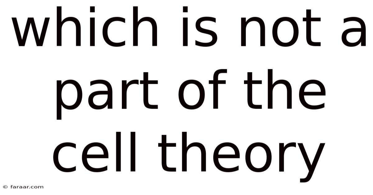 Which Is Not A Part Of The Cell Theory