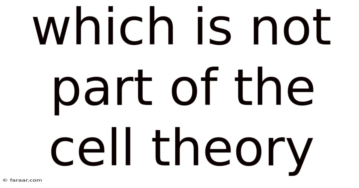 Which Is Not Part Of The Cell Theory