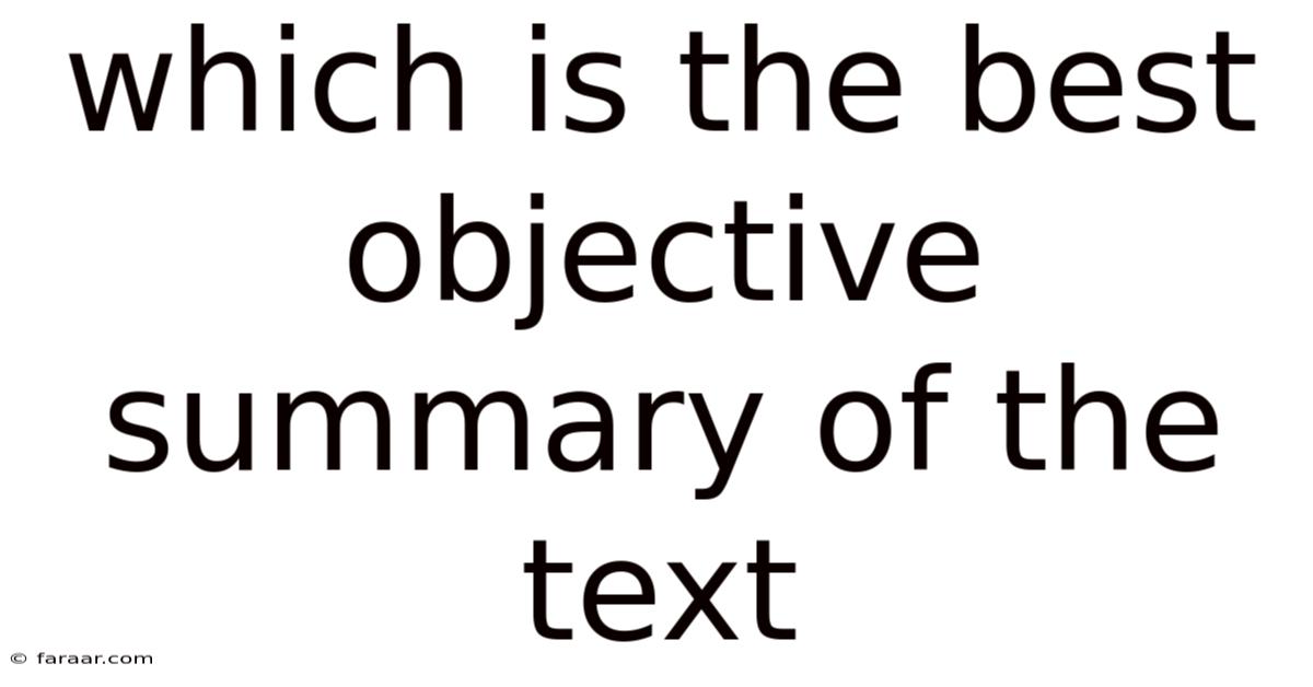 Which Is The Best Objective Summary Of The Text