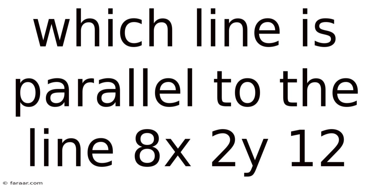 Which Line Is Parallel To The Line 8x 2y 12