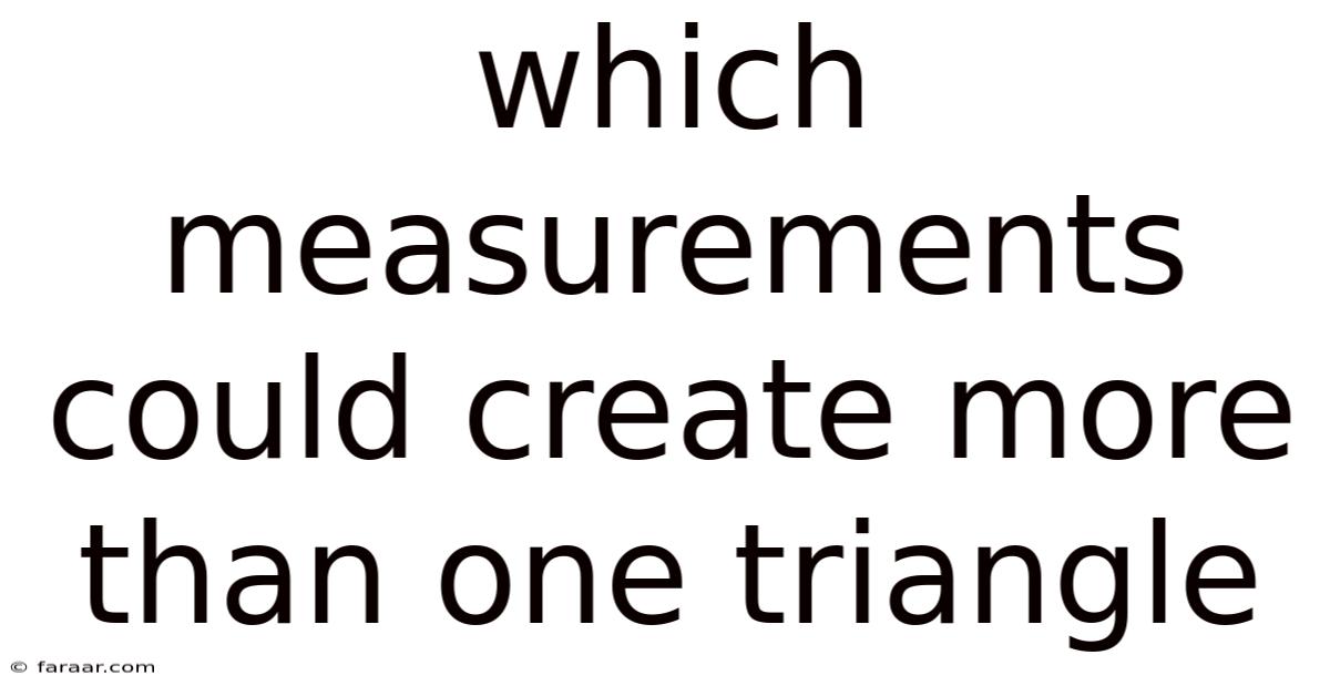 Which Measurements Could Create More Than One Triangle