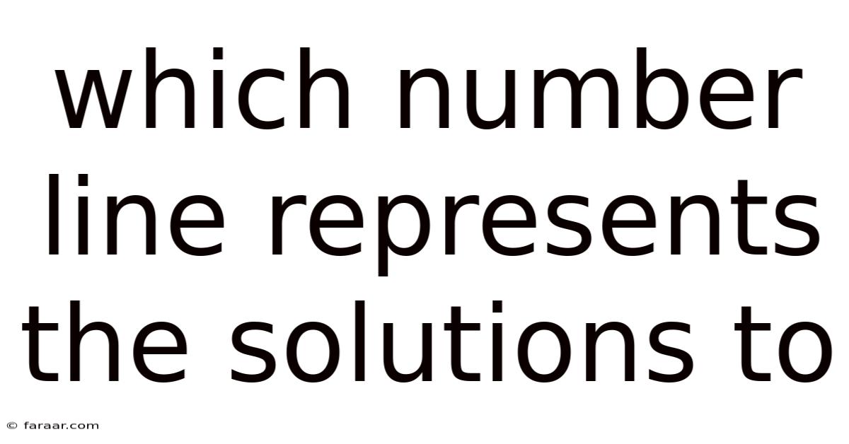 Which Number Line Represents The Solutions To