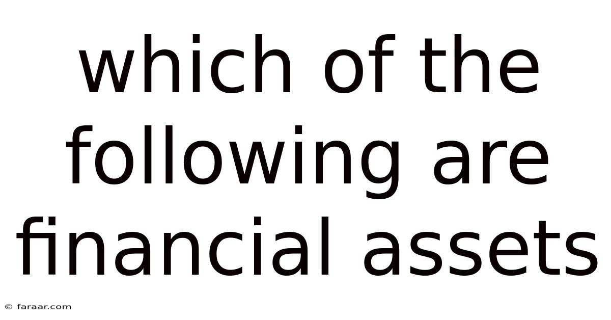Which Of The Following Are Financial Assets