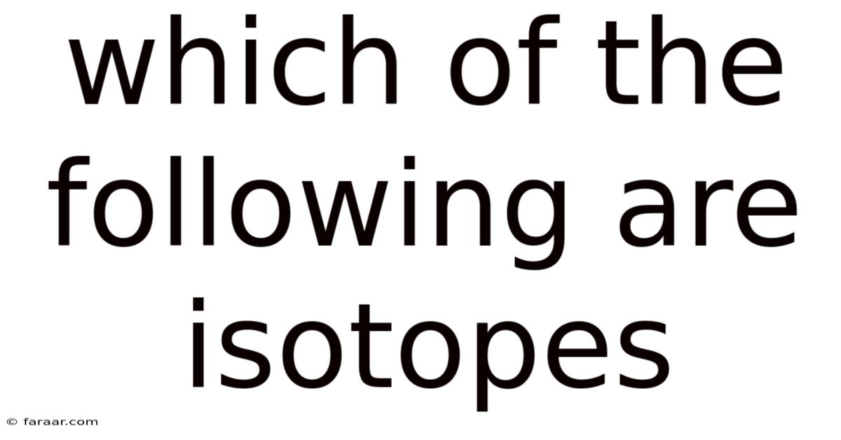 Which Of The Following Are Isotopes