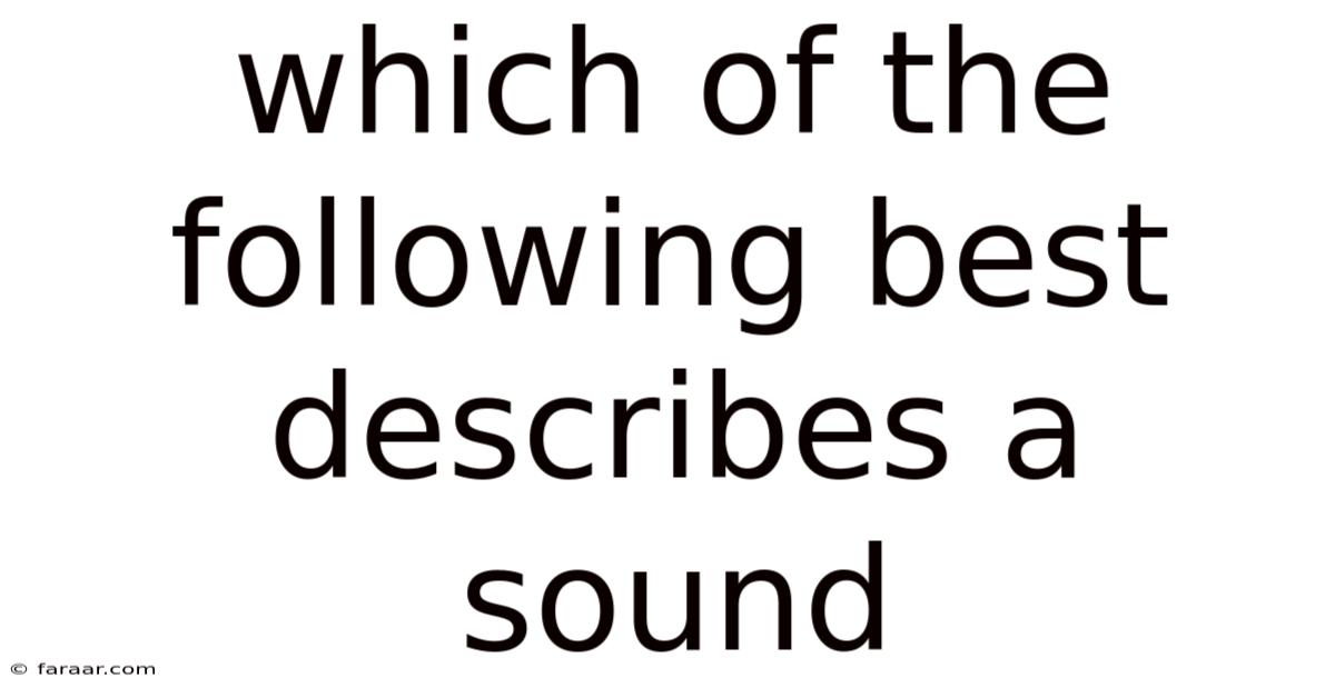 Which Of The Following Best Describes A Sound