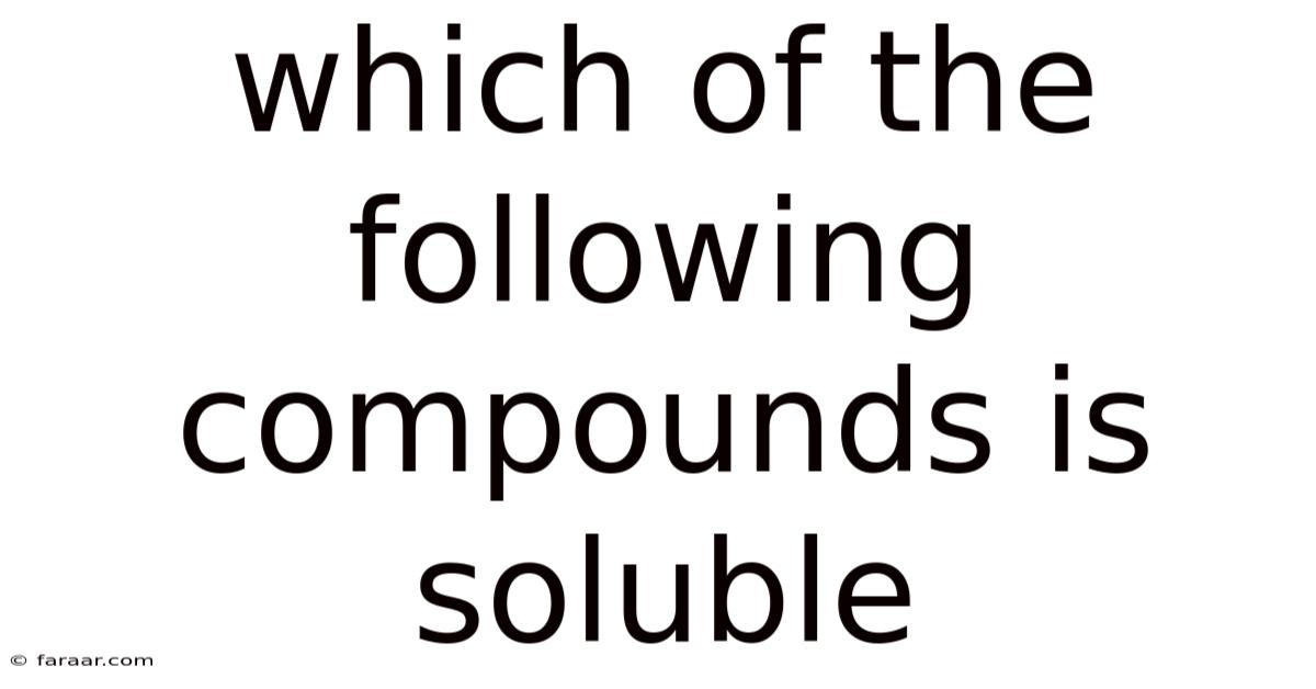 Which Of The Following Compounds Is Soluble