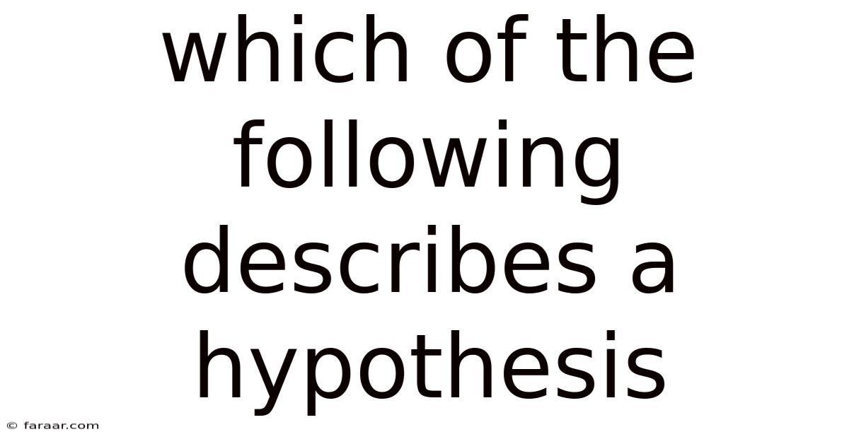 Which Of The Following Describes A Hypothesis
