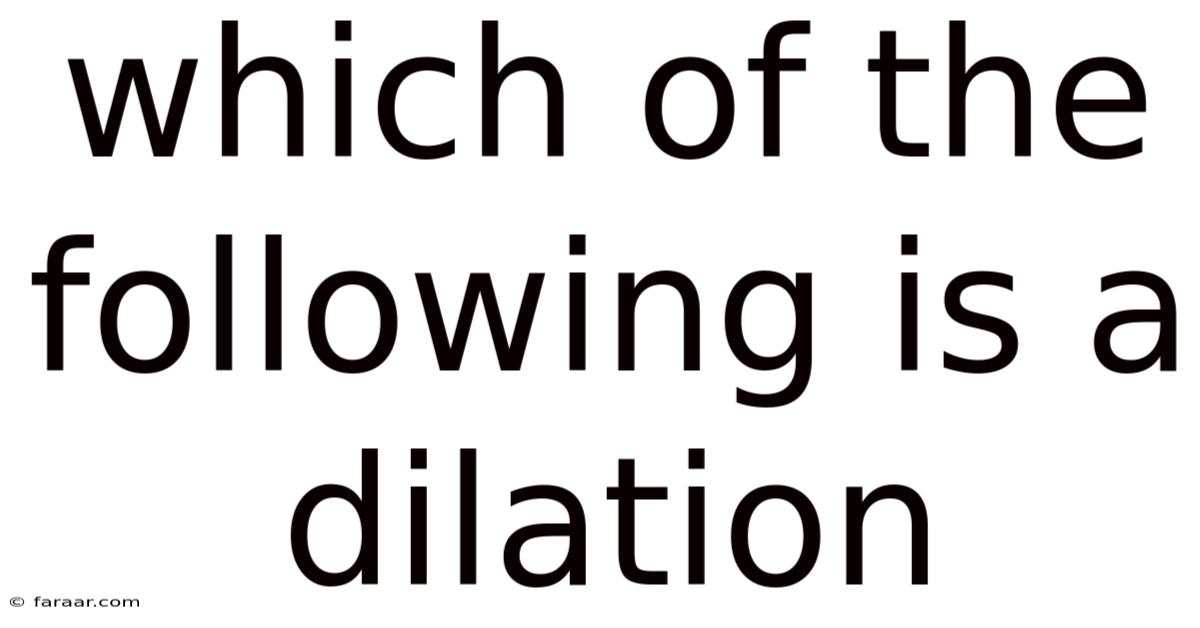 Which Of The Following Is A Dilation