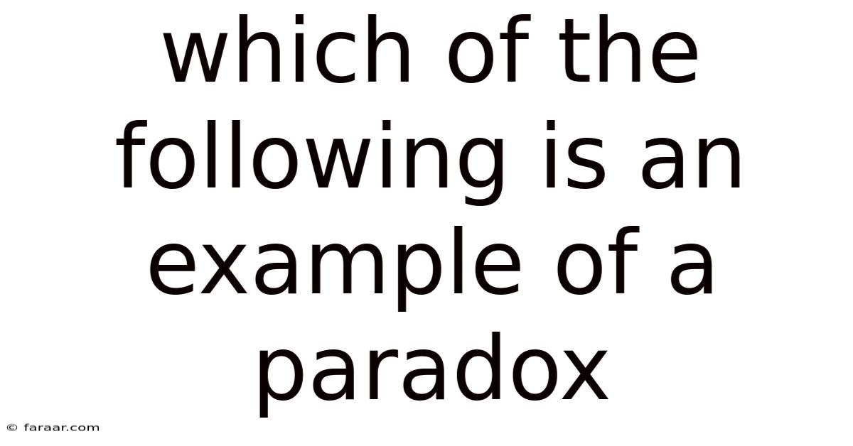 Which Of The Following Is An Example Of A Paradox