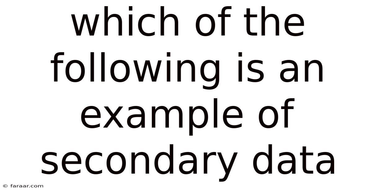 Which Of The Following Is An Example Of Secondary Data