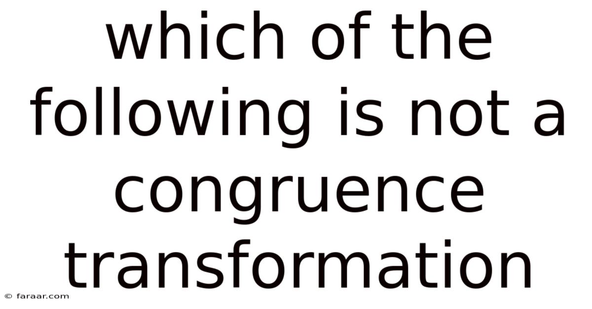 Which Of The Following Is Not A Congruence Transformation