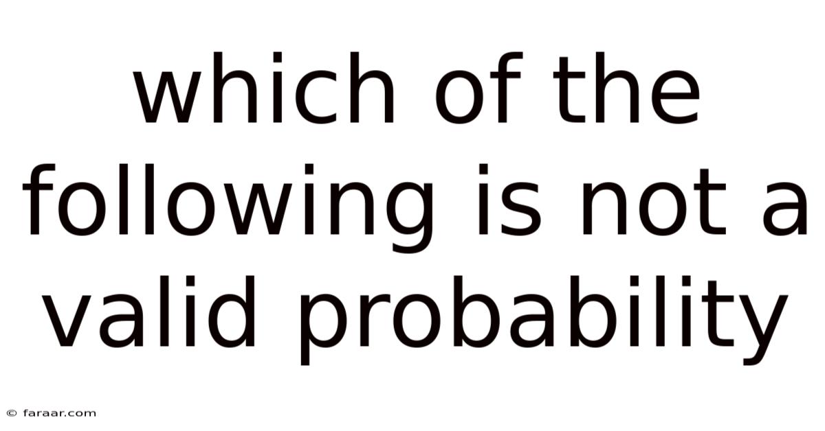 Which Of The Following Is Not A Valid Probability