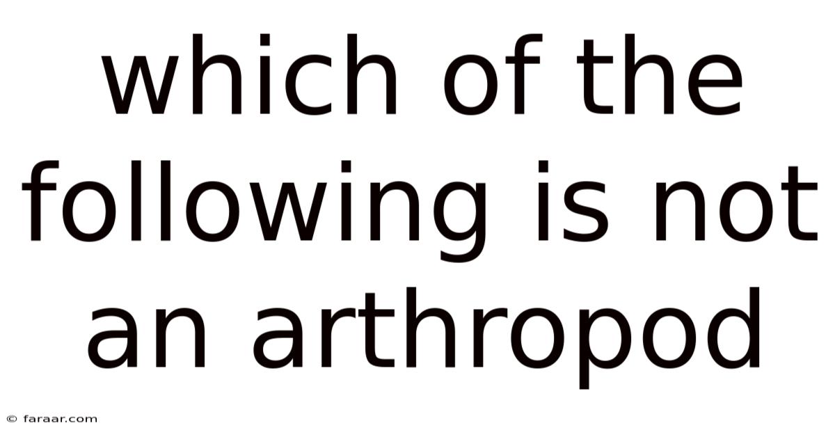 Which Of The Following Is Not An Arthropod