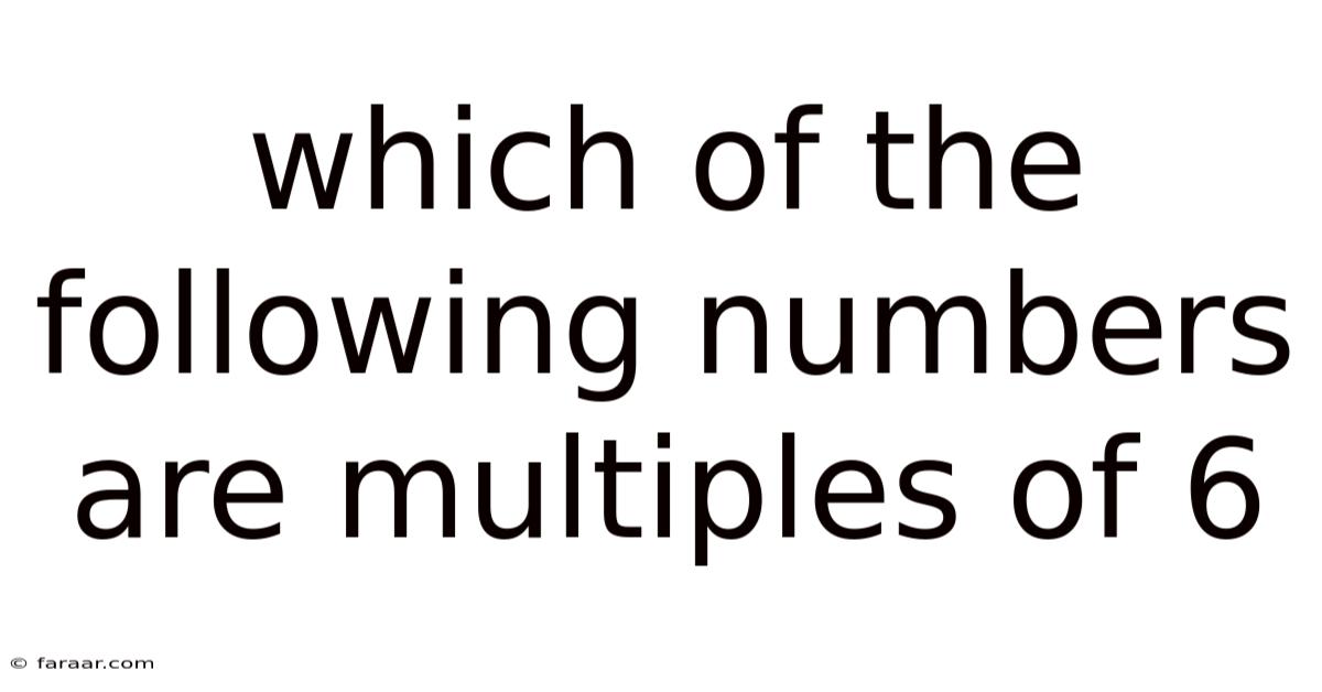 Which Of The Following Numbers Are Multiples Of 6