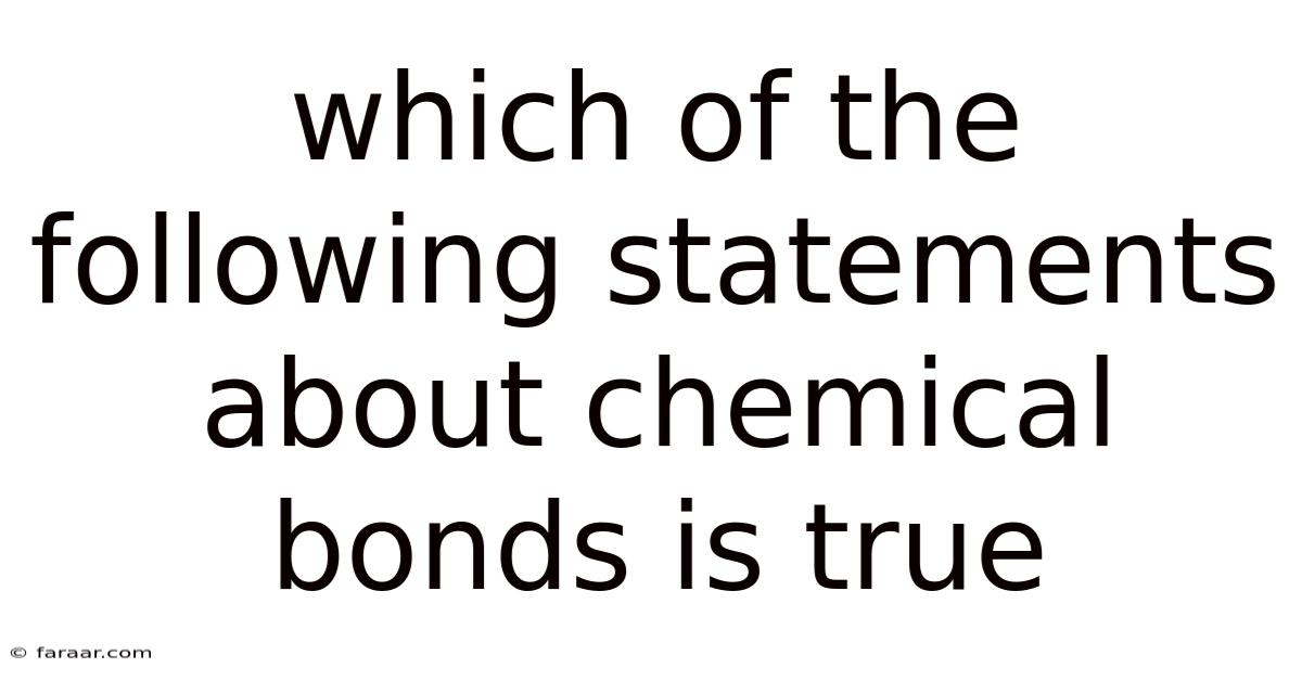 Which Of The Following Statements About Chemical Bonds Is True