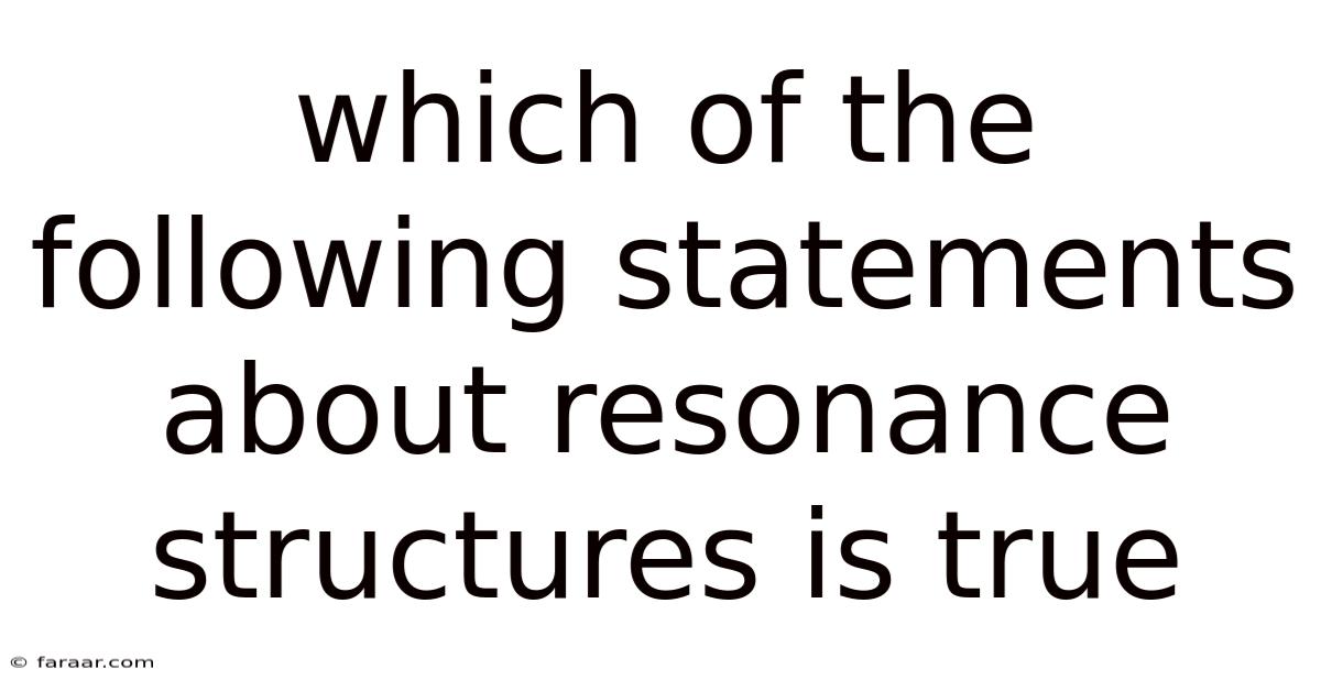 Which Of The Following Statements About Resonance Structures Is True