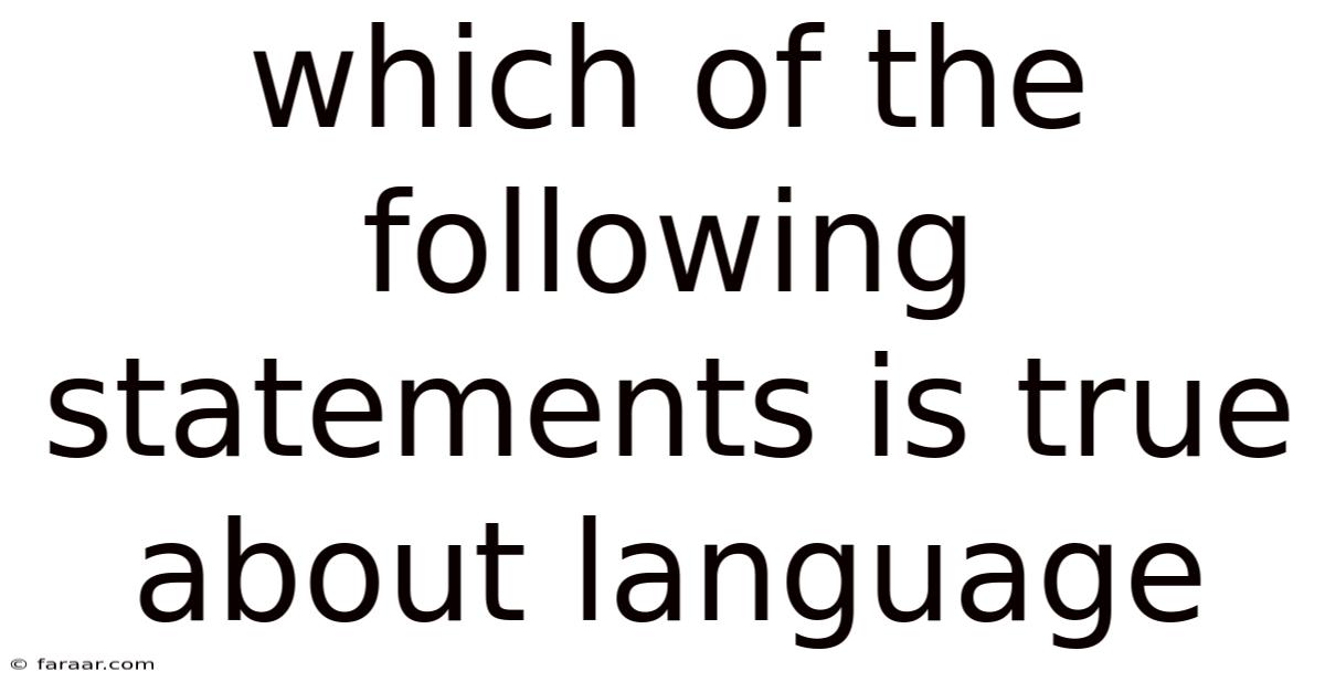 Which Of The Following Statements Is True About Language