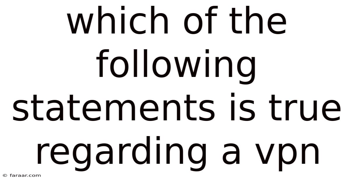 Which Of The Following Statements Is True Regarding A Vpn
