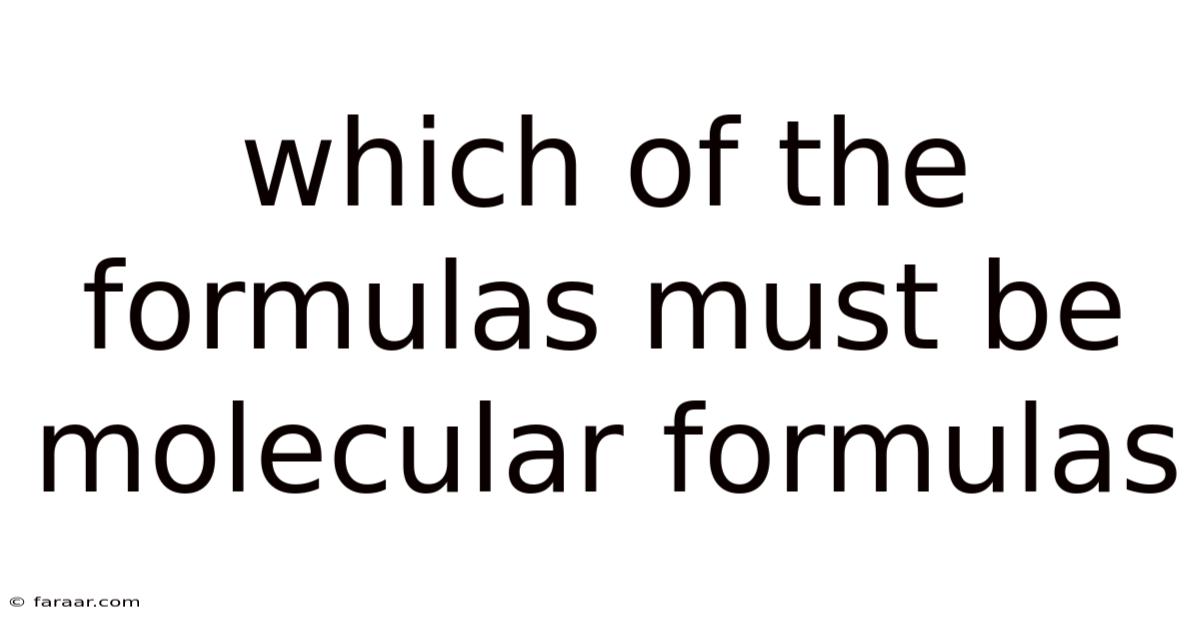 Which Of The Formulas Must Be Molecular Formulas