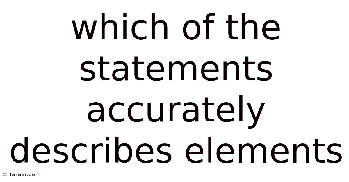 Which Of The Statements Accurately Describes Elements