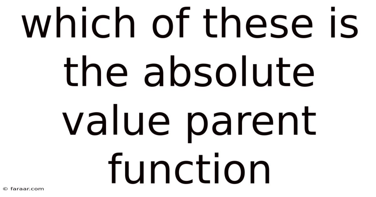 Which Of These Is The Absolute Value Parent Function