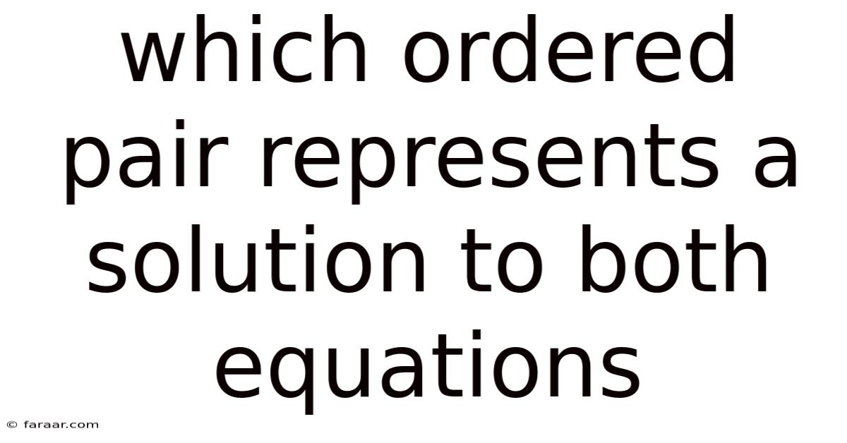 Which Ordered Pair Represents A Solution To Both Equations