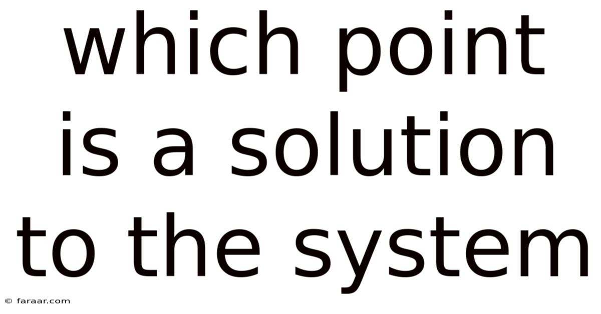 Which Point Is A Solution To The System