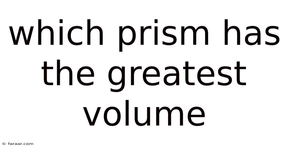 Which Prism Has The Greatest Volume