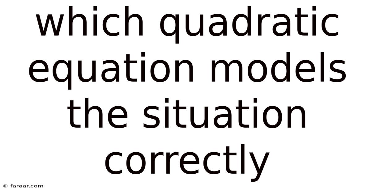 Which Quadratic Equation Models The Situation Correctly
