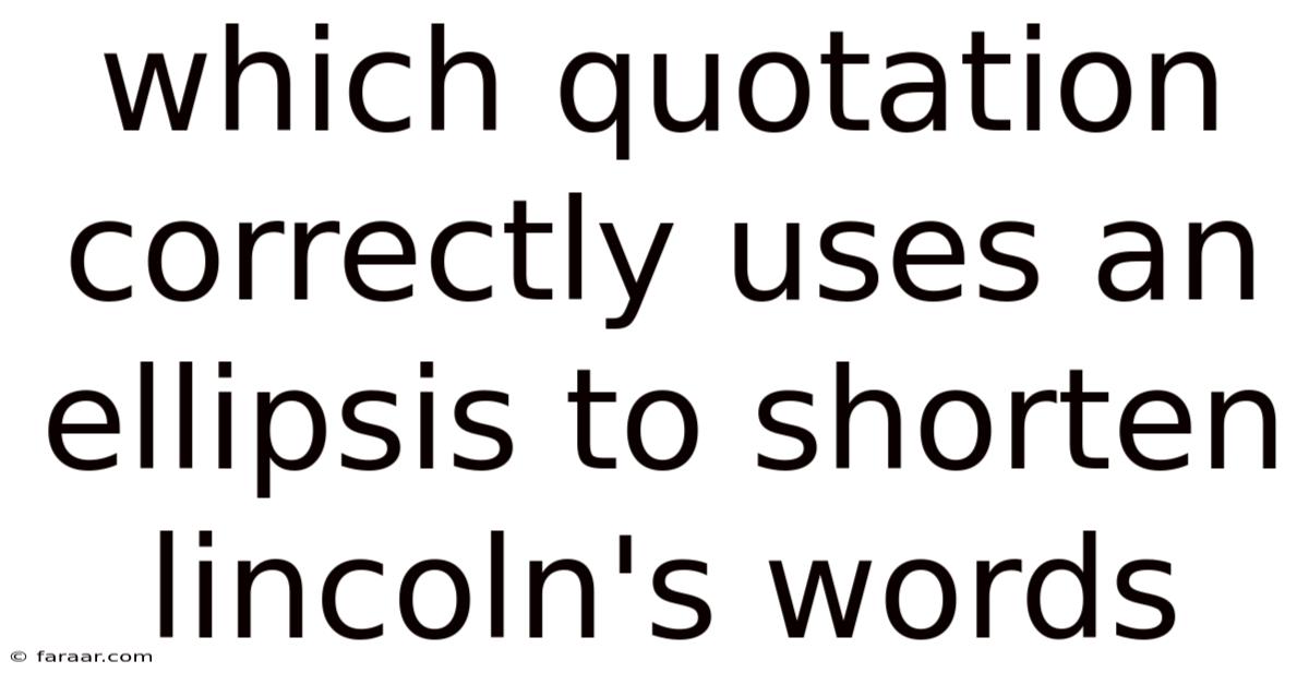 Which Quotation Correctly Uses An Ellipsis To Shorten Lincoln's Words