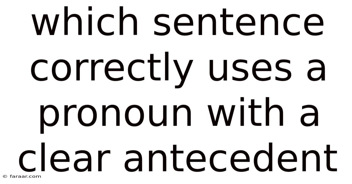 Which Sentence Correctly Uses A Pronoun With A Clear Antecedent
