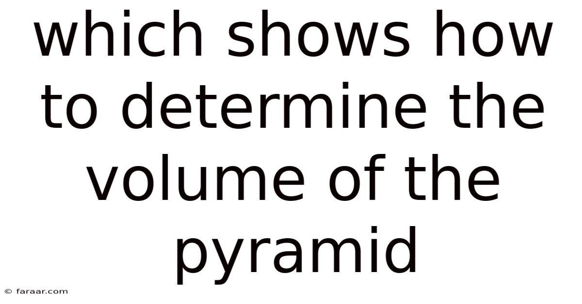 Which Shows How To Determine The Volume Of The Pyramid