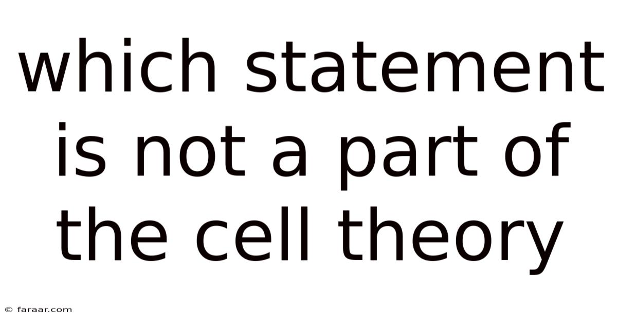 Which Statement Is Not A Part Of The Cell Theory