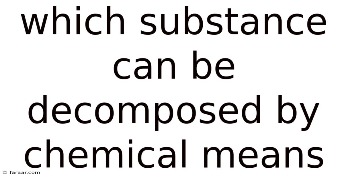 Which Substance Can Be Decomposed By Chemical Means