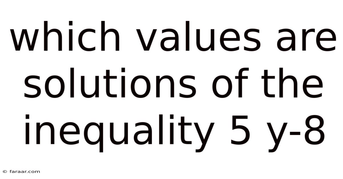 Which Values Are Solutions Of The Inequality 5 Y-8