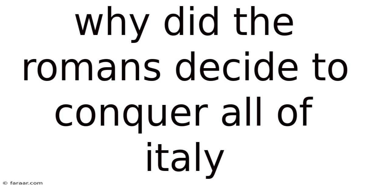 Why Did The Romans Decide To Conquer All Of Italy