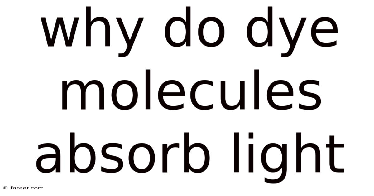 Why Do Dye Molecules Absorb Light