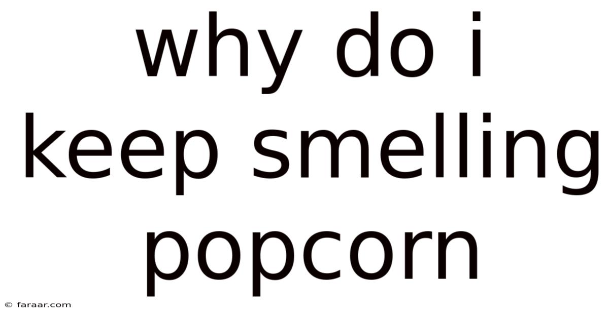 Why Do I Keep Smelling Popcorn