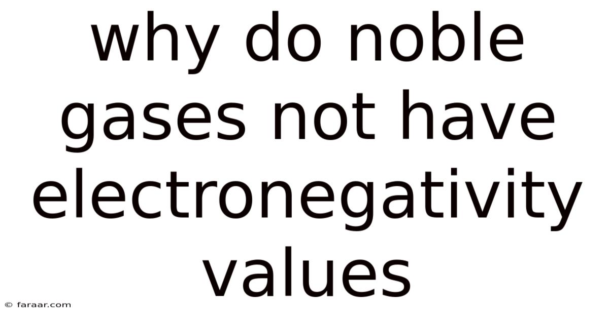Why Do Noble Gases Not Have Electronegativity Values