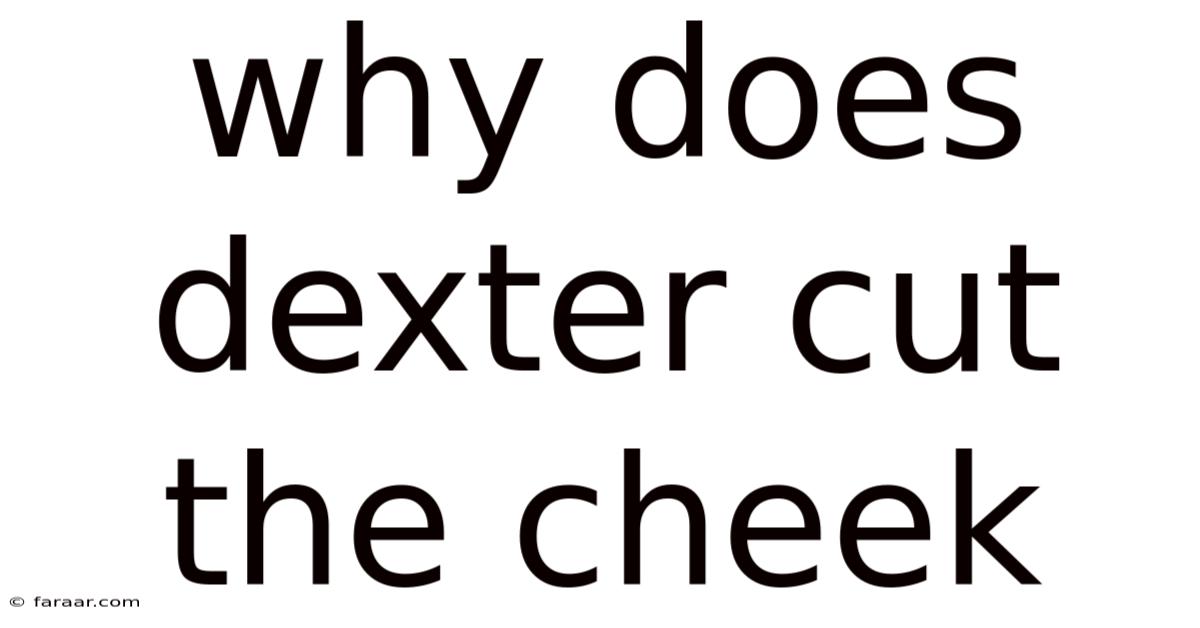 Why Does Dexter Cut The Cheek