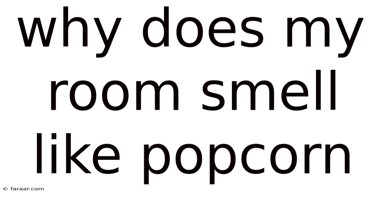 Why Does My Room Smell Like Popcorn