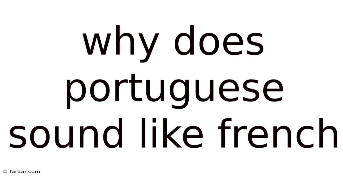 Why Does Portuguese Sound Like French