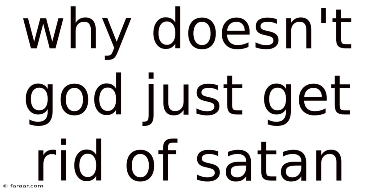Why Doesn't God Just Get Rid Of Satan