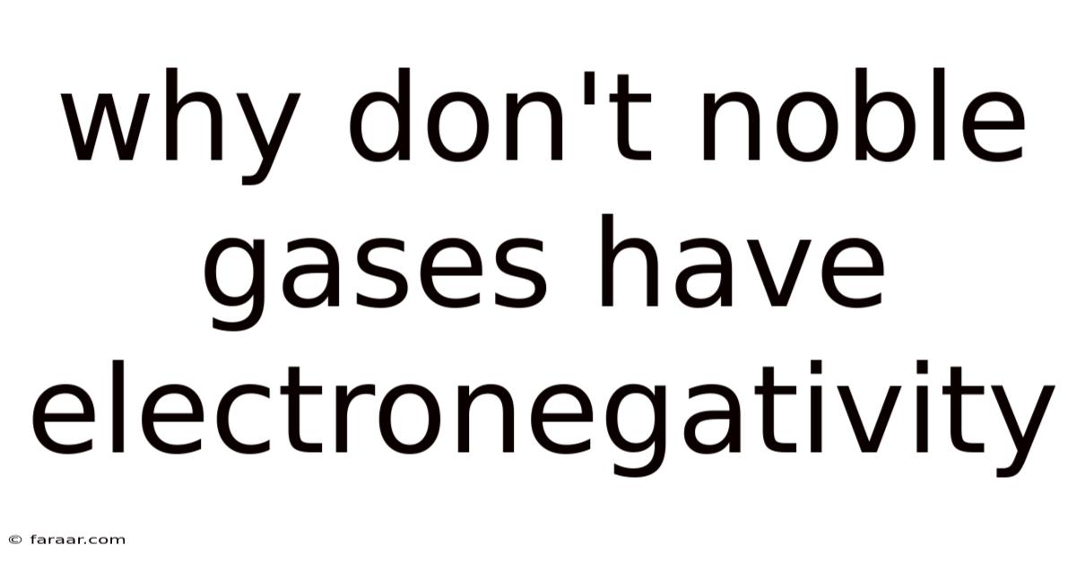 Why Don't Noble Gases Have Electronegativity