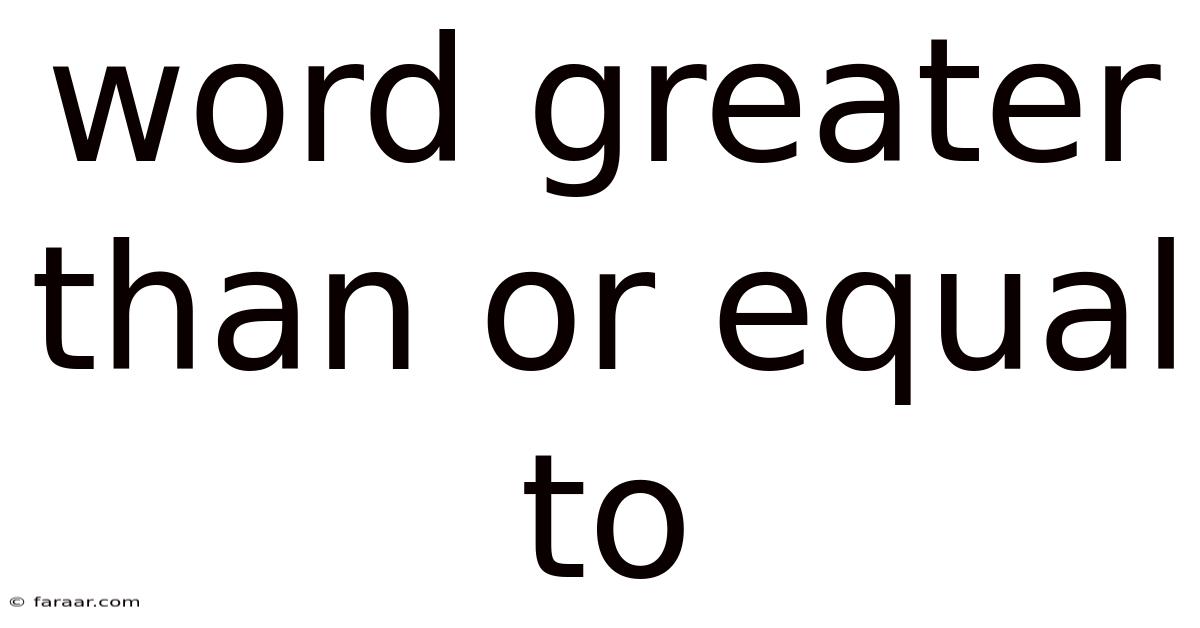 Word Greater Than Or Equal To