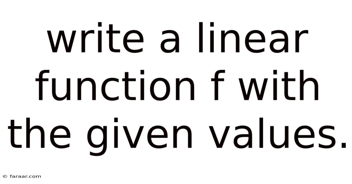 Write A Linear Function F With The Given Values.