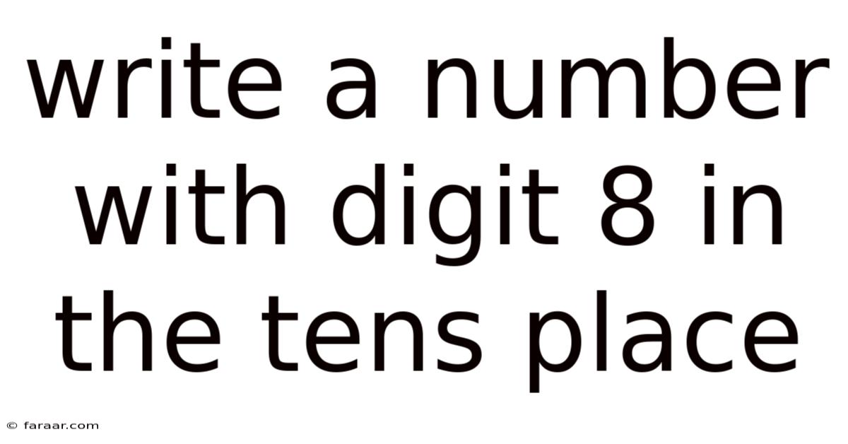 Write A Number With Digit 8 In The Tens Place