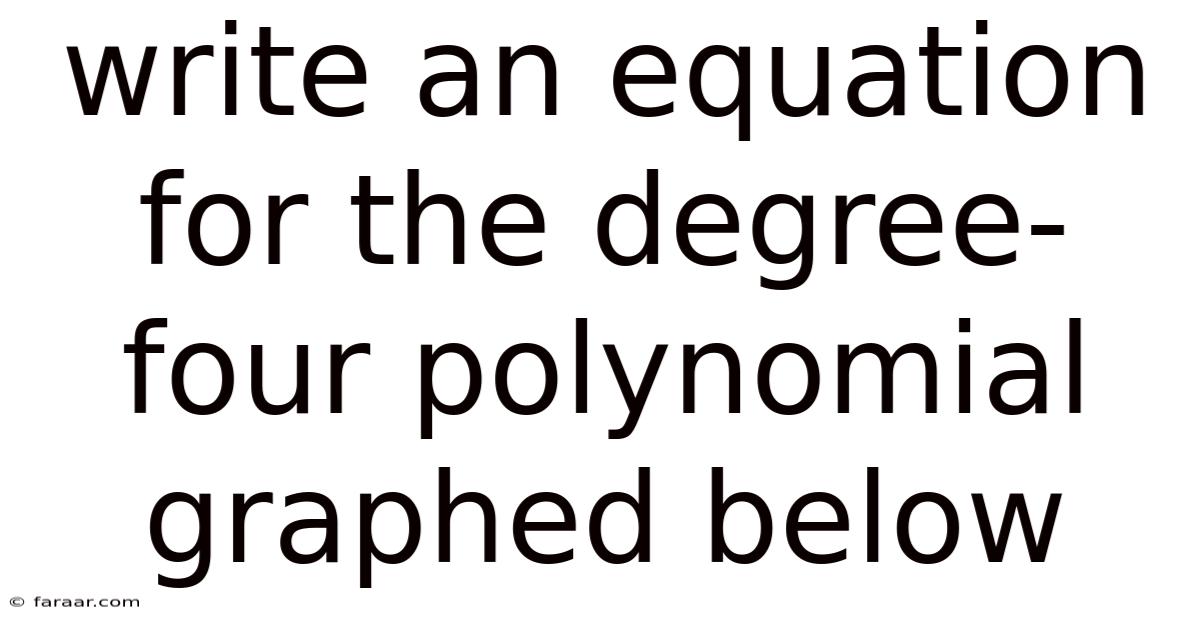 Write An Equation For The Degree-four Polynomial Graphed Below
