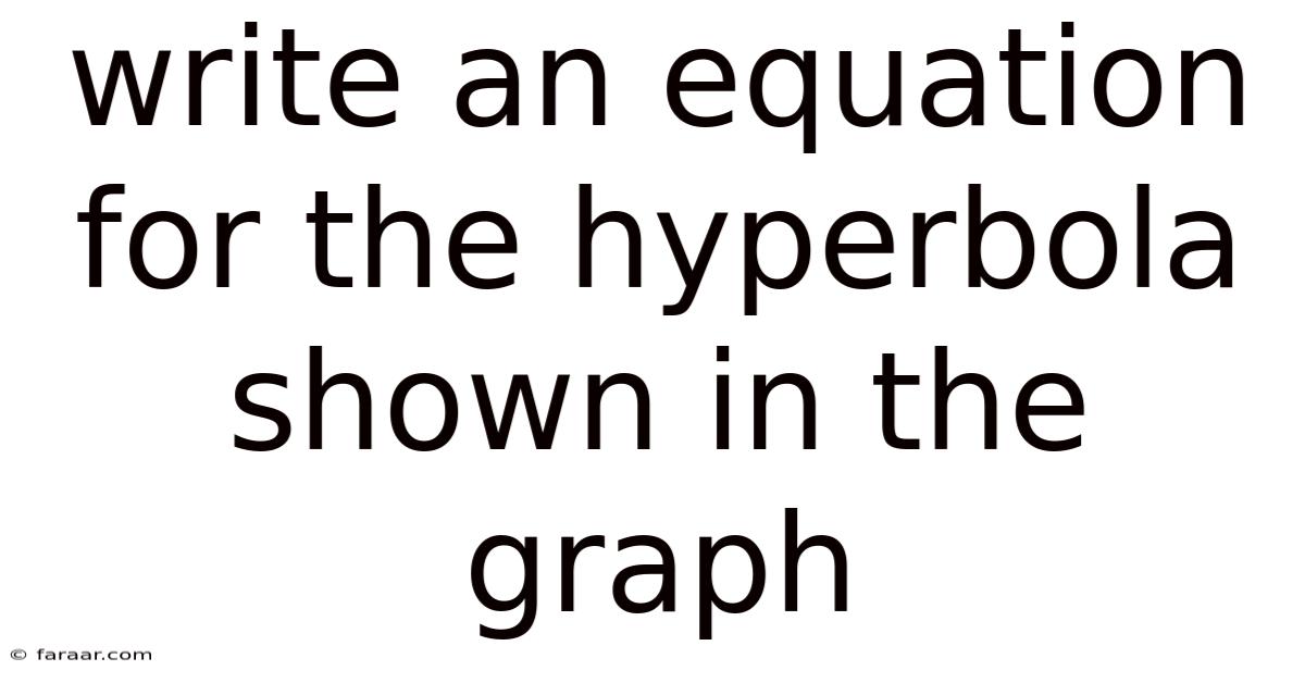 Write An Equation For The Hyperbola Shown In The Graph