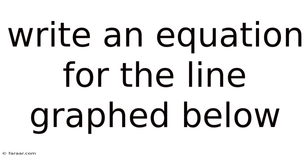 Write An Equation For The Line Graphed Below